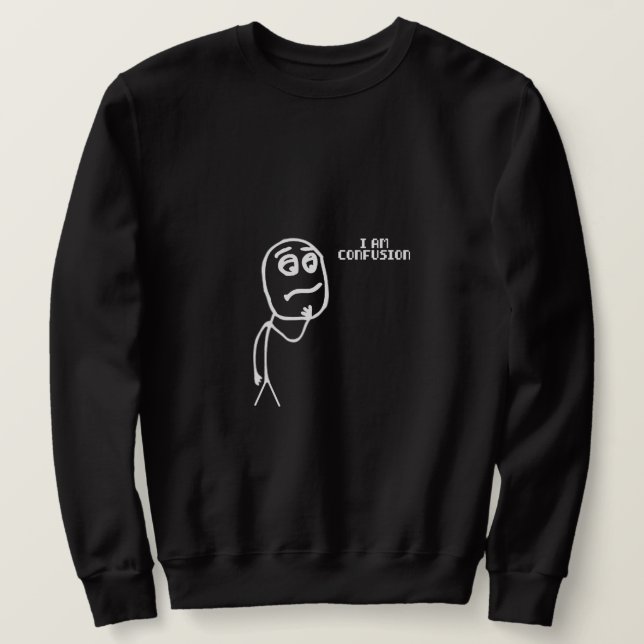 I am Confusion Sweatshirt (Design Front)