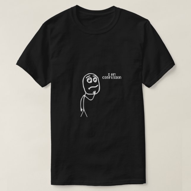 I am Confusion T-Shirt (Design Front)