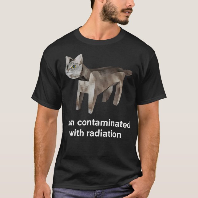 I Am Contaminated With Radiation Funny Ironic Cat  T-Shirt (Front)