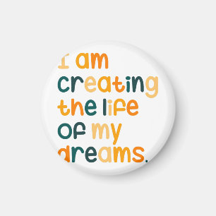 I am creating the life of my dreams magnet