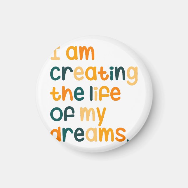 I am creating the life of my dreams  magnet (Front)