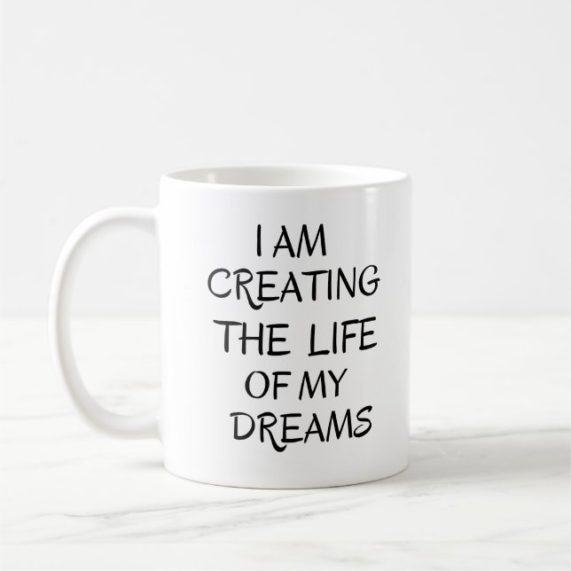 I am creating the life of my dreams,positive quote coffee mug (Left)