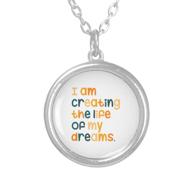 I am creating the life of my dreams  silver plated necklace (Front)