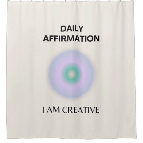 I am Creative Daily Affirmation Positive Shower Curtain