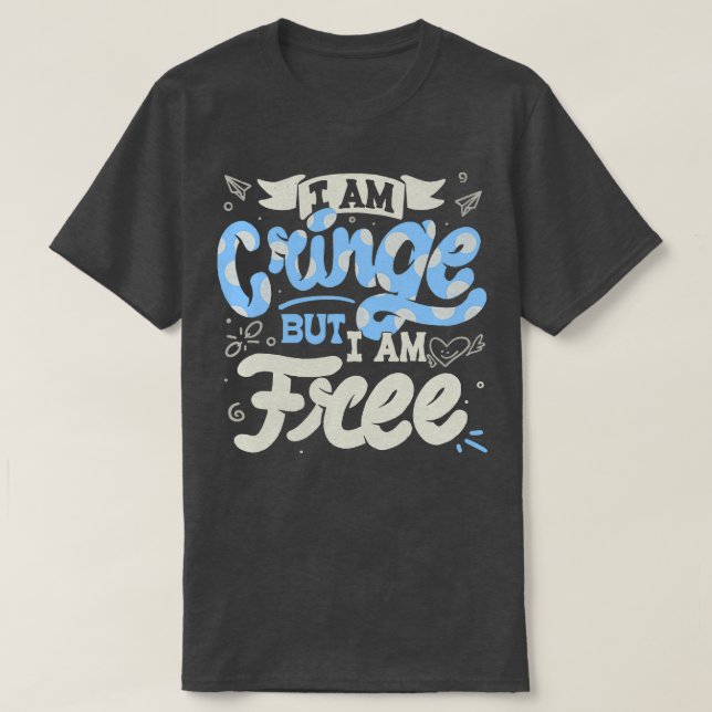 I am Cringe But I am Free by Tobe Fonseca T-Shirt (Design Front)