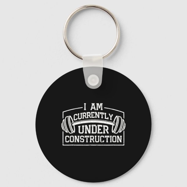 I Am Currently Under Construction Funny Gym Workou Keychain (Front)