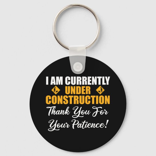 I Am Currently Under Construction Keychain (Front)
