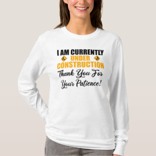 I Am Currently Under Construction T-Shirt