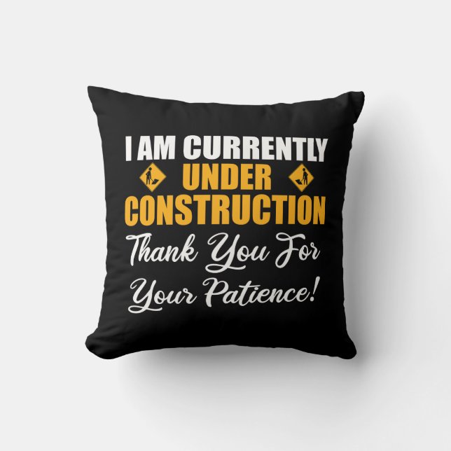 I Am Currently Under Construction Throw Pillow (Front)