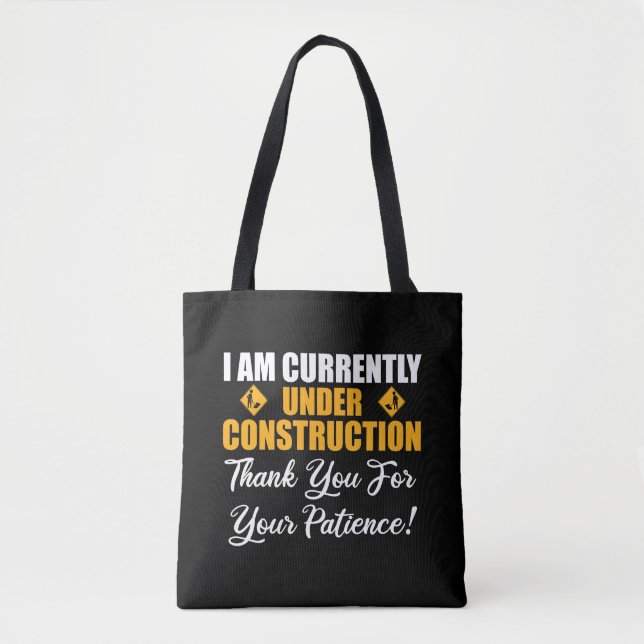 I Am Currently Under Construction Tote Bag (Front)