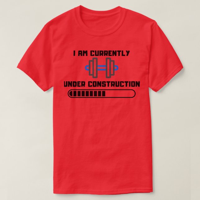 I am currently under constructiongift for gym love T-Shirt (Design Front)