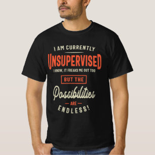 I Am Currently Unsupervised Funny Sarcasm T-Shirt