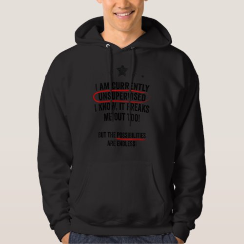 I am currently unsupervised I know it freaks me o Hoodie