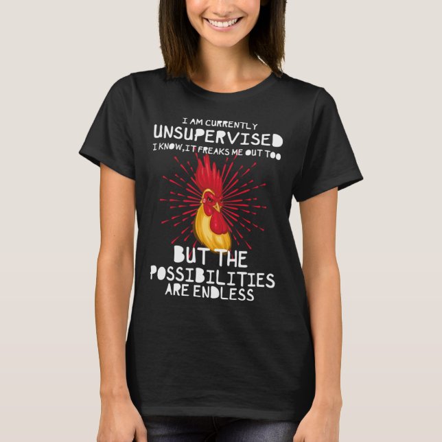 I Am Currently Unsupervised I Know It Freaks Me Ou T-Shirt (Front)
