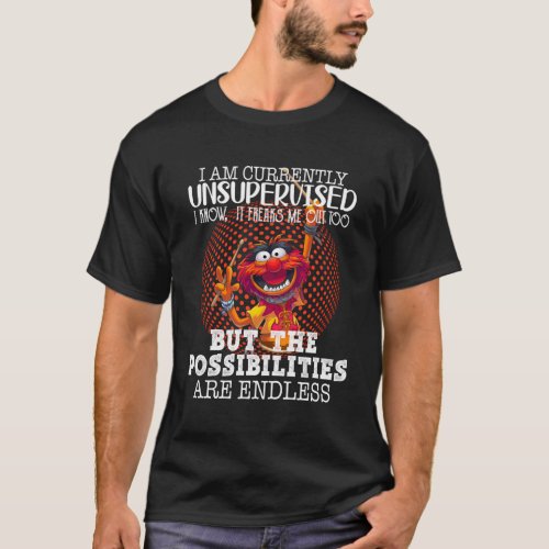 I Am Currently Unsupervised I Know It Freaks Me Ou T_Shirt