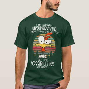 i am currently unsupervised i know it freaks me T-Shirt