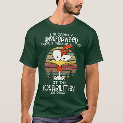 i am currently unsupervised i know it freaks me T_Shirt