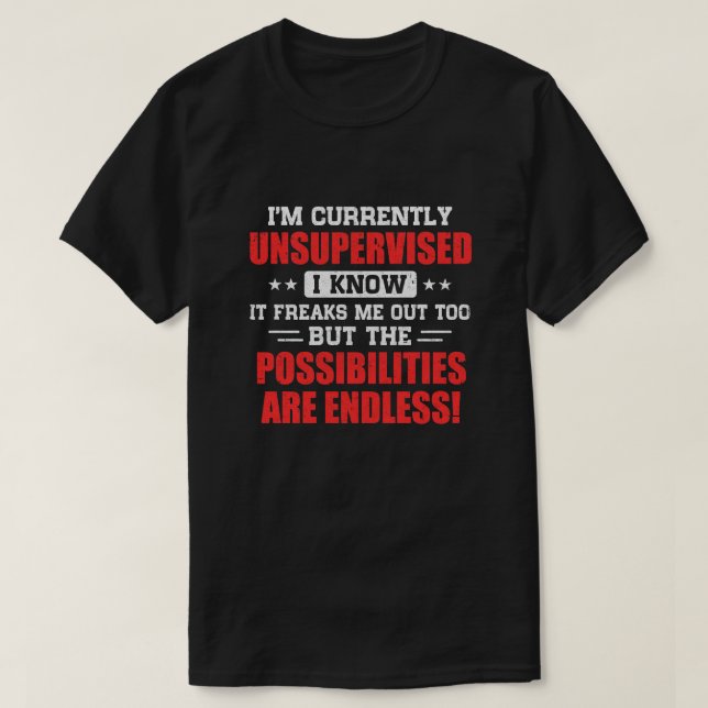 I Am Currently Unsupervised T-Shirt (Design Front)
