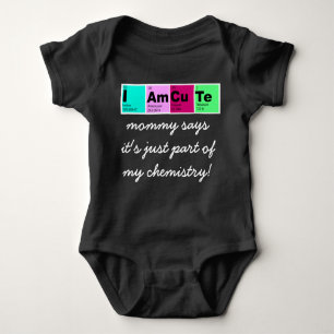 I Am CuTe (mommy says part of my chemistry!) Baby Bodysuit
