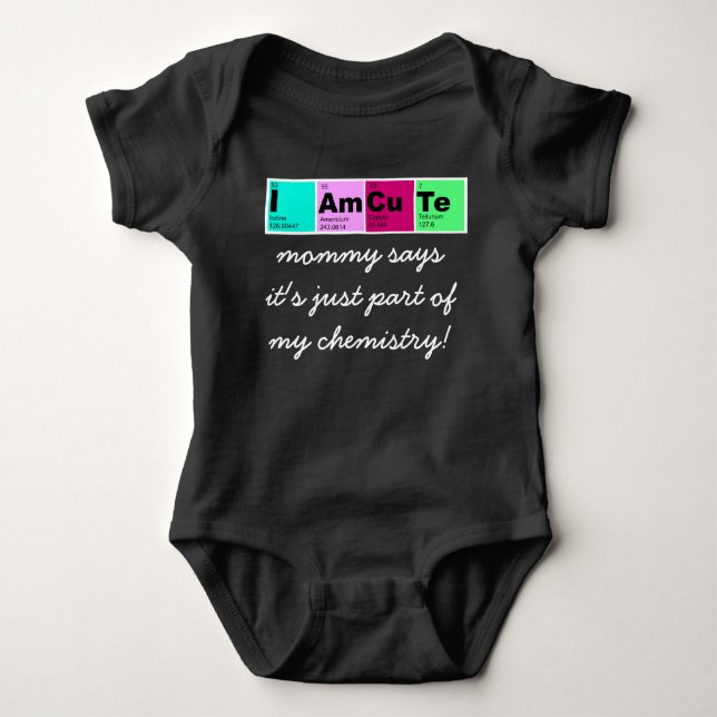 I Am CuTe (mommy says part of my chemistry!) Baby Bodysuit (Front)