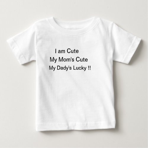 i am cute my moms cute my dads lucky t_shirt