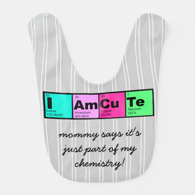 I am Cute; part of my chemistry! (gray) Baby Bib (Front)