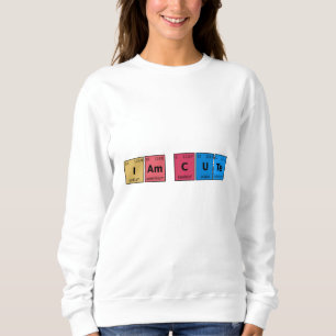 I am Cute Periodic Table Sweatshirt