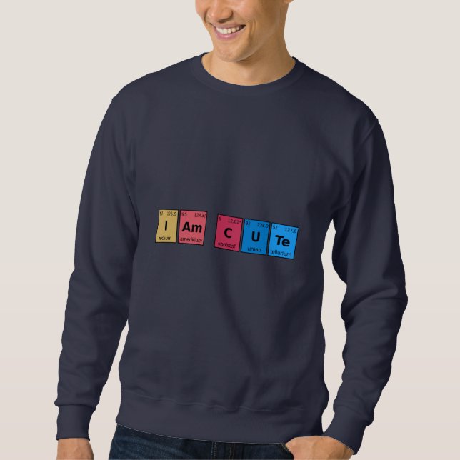 I am Cute Periodic Table Sweatshirt (Front)