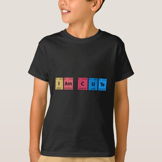 I am Cute Periodic Table T-Shirt (Front)
