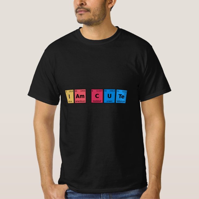I am Cute Periodic Table T-Shirt (Front)