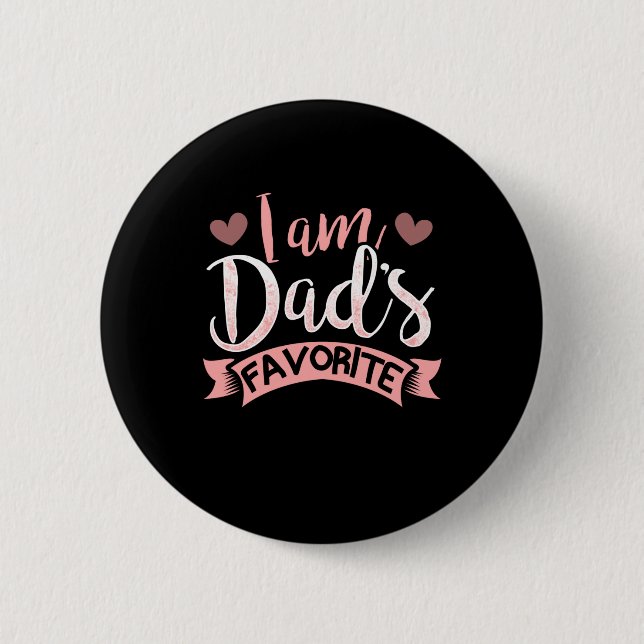 I Am Dad's Favorite Funny Family For Daugh or Son Button (Front)