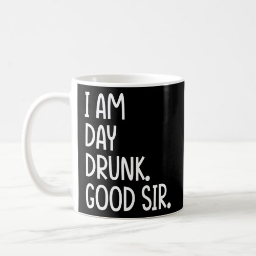 I Am Day Drunk Good Sir Vintage Drink Wine  Coffee Mug