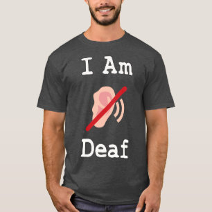 I Am Deaf 2 T-Shirt