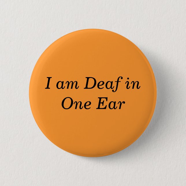 I Am Deaf in One Ear Button (Front)