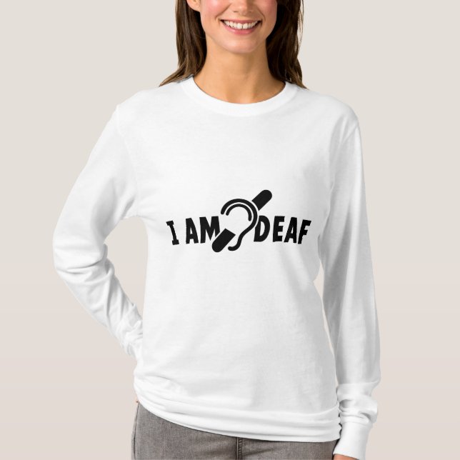 I am deaf. Limited hearing. Deaf, hearing-impaired T-Shirt (Front)