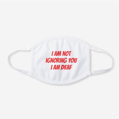 I Am Deaf Not Ignoring you Hearing Impaired Alert White Cotton Face Mask