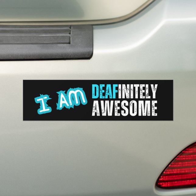 I am Deafinitely Awesome - Deaf Bumper Sticker (On Car)