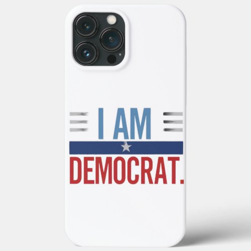 I am Democrat iPhone 13 Pro Max Case