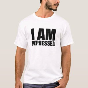 I am depressed T-Shirt
