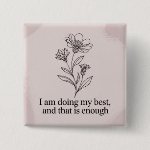 I Am Doing My Best, And That Is Enough Button