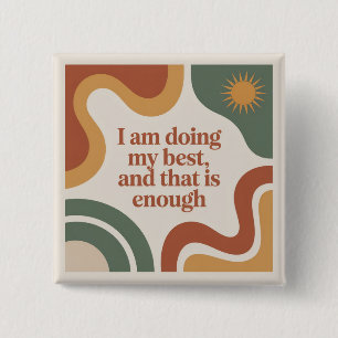 I Am Doing My Best, And That Is Enough Button