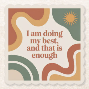 I Am Doing My Best, And That Is Enough Paper Coaster