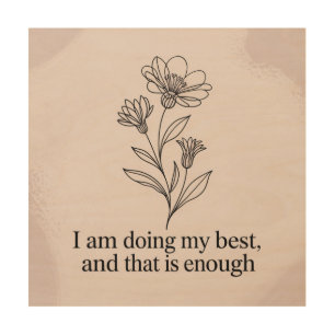 I Am Doing My Best, And That Is Enough Wood Wall Art