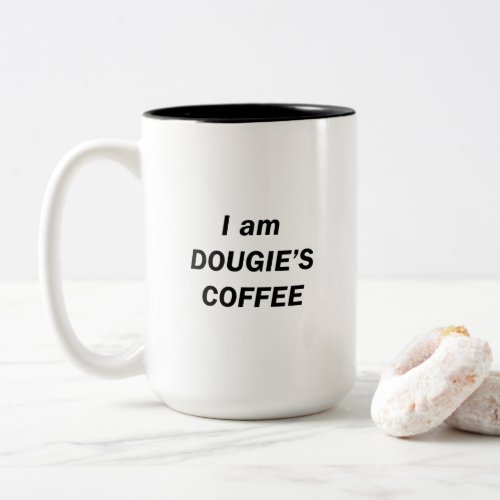 I am DOUGIES COFFEE Two_Tone Coffee Mug
