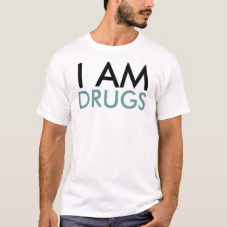 I Am Drugs T-Shirt