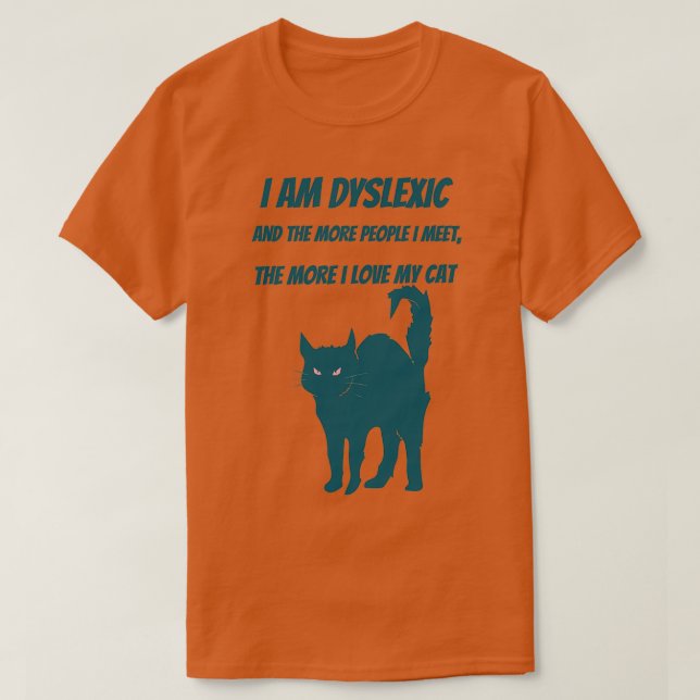 I am dyslexic I love my cat T-Shirt (Design Front)