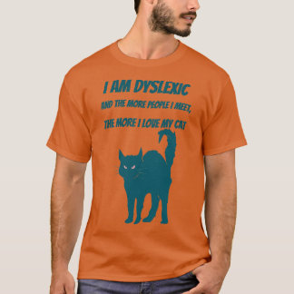 I am dyslexic I love my cat T-Shirt