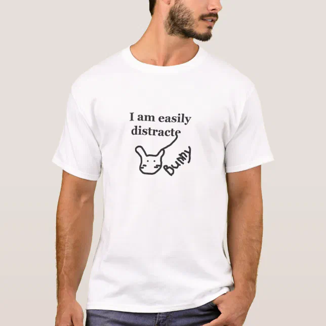 I am easily distracted BUNNY T-Shirt | Zazzle