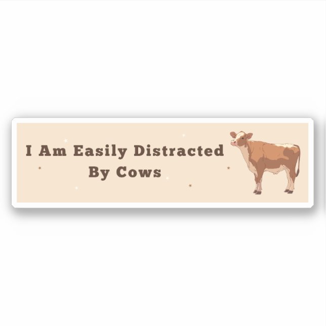 I Am Easily Distracted By Cows Bumper Sticker (Front)