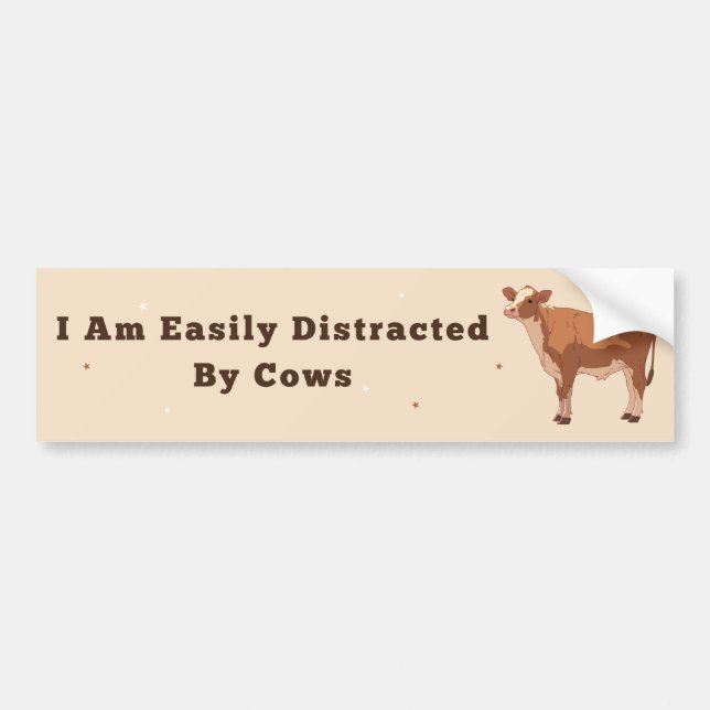 I Am Easily Distracted By Cows - Unhinged Humor Bumper Sticker (Front)